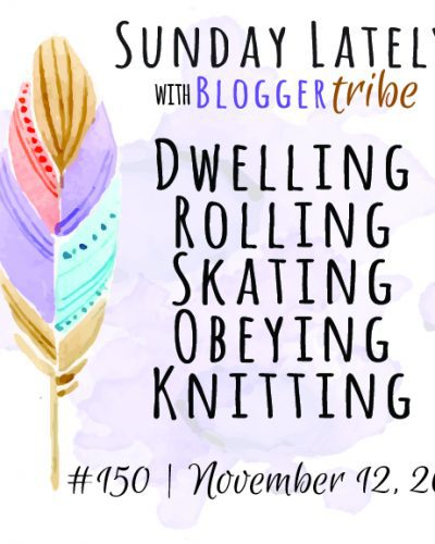 Sunday Lately :: Week 150