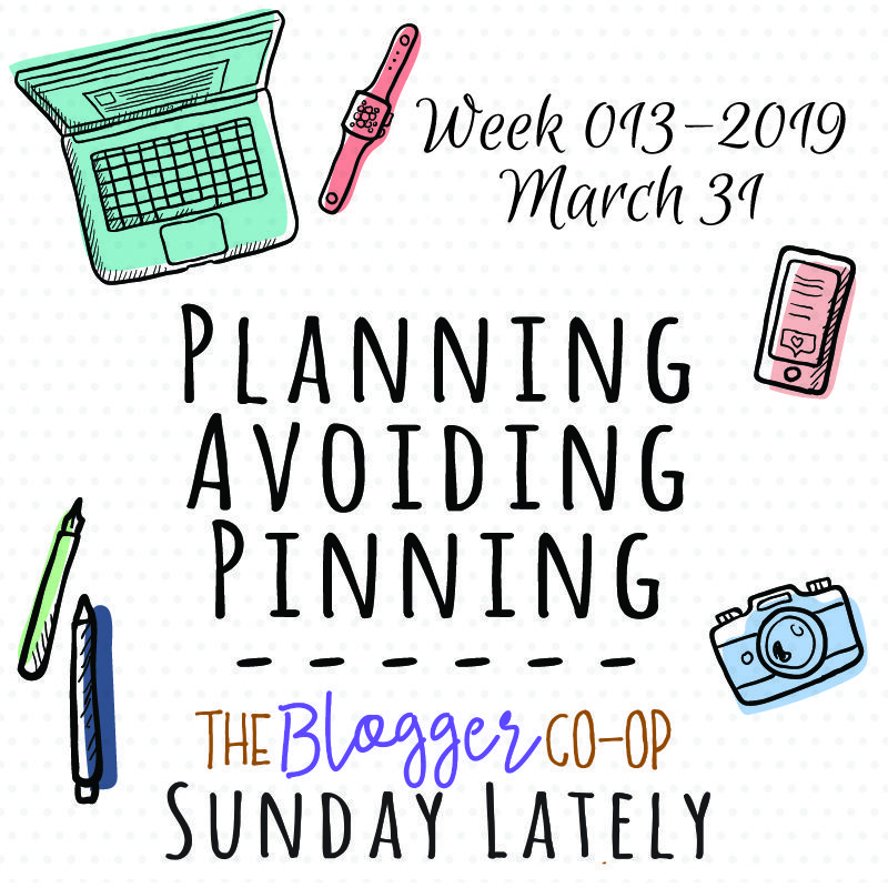 Sunday Lately :: Week 013-2019