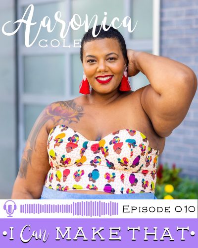 I Can Make That Podcast | Episode 010 :: Aaronica B. Cole, The Needle and the Belle