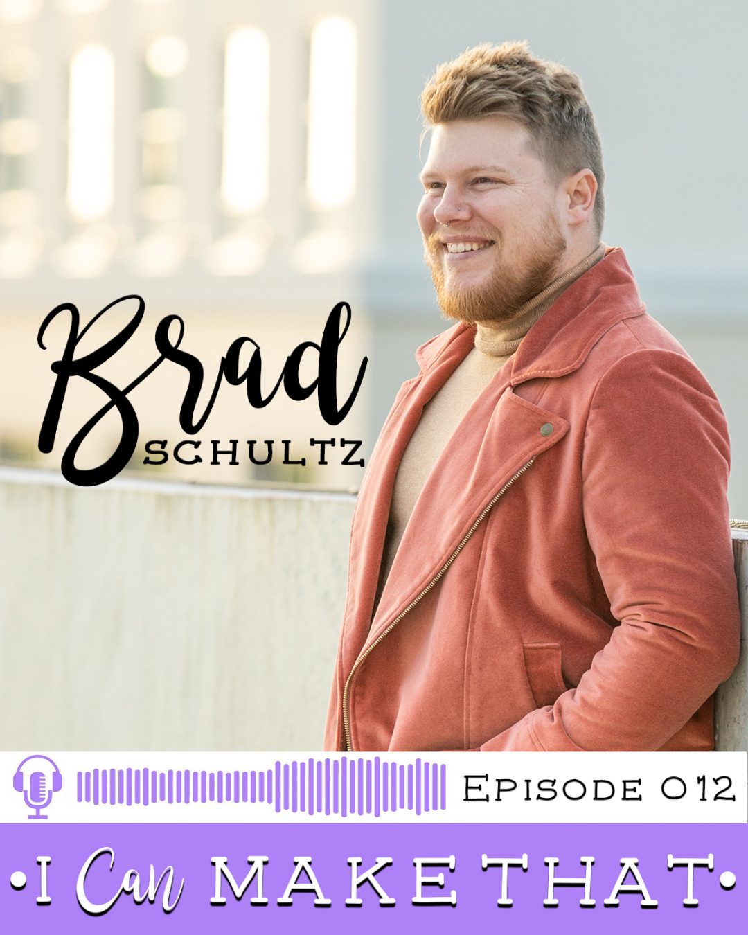 I Can Make That Podcast | Episode 012 :: Brad Schultz, Brad Schultz Design